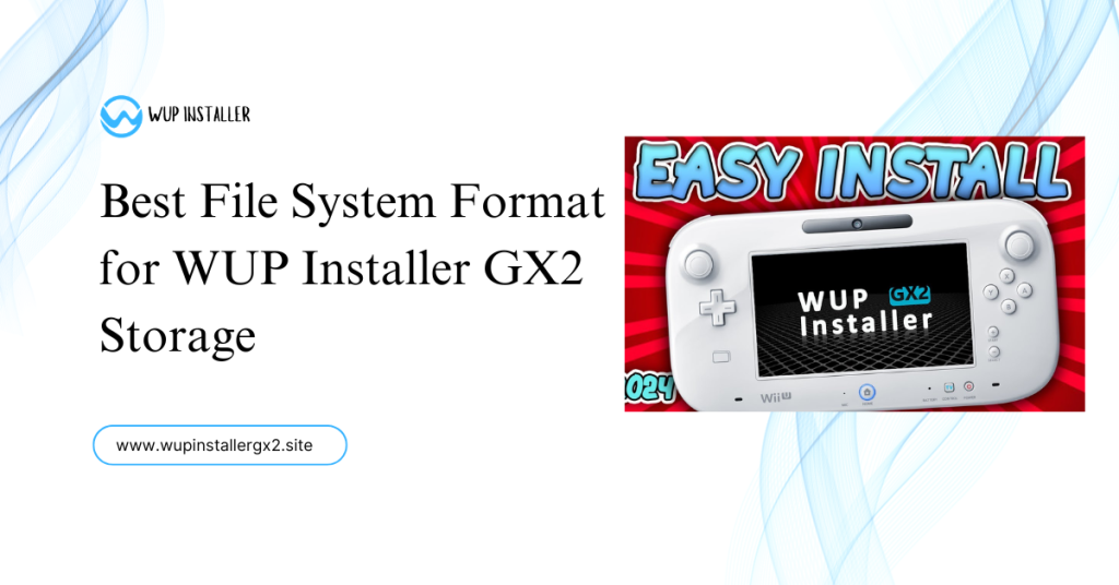 best file system format for wup installer gx2 storage