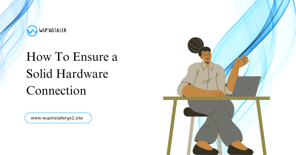 how to ensure a solid hardware connection